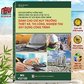 Hình ảnh Sách Giải Đáp Những Vướng Mắc Trong Công Tác Quản Lý Dự Án và Chi Phí Đầu Tư Xây Dựng Công Trình (Dành cho chỉ huy trưởng thiết kế thi công nghiệm thu xây dựng công trình - V2212D