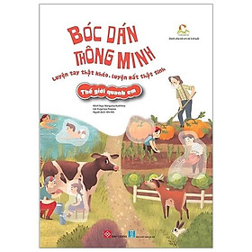 Sách Bóc Dán Thông Minh Luyện Tay Thật Khéo, Luyện Mắt Thật Tinh - Thế Giới Quanh Em