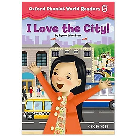 Oxford Phonics World Readers Level 5: I Love the City!