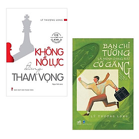 Combo Sách Kỹ Năng Sống Tạo Động Lực Cho Bạn: Bạn Chỉ Tưởng Là Mình Đang Rất Cố Gắng + Không Nỗ Lực Đừng Tham Vọng