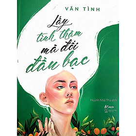 [ Sách ] Lấy Tình Thân Mà Đổi Đầu Bạc - Vãn Tình ( Tặng Kèm Sổ Tay + Móc Khoá )