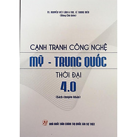 Sách - Cạnh Tranh Công Nghệ Mỹ - Trung Quốc Thời Đại 4.0 - NXB Chính Trị Quốc Gia