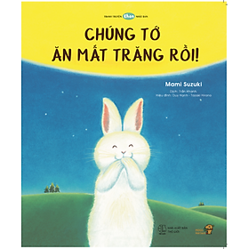 [Download Sách] Chúng tớ ăn mất Trăng rồi! - Tranh truyện Ehon Nhật Bản kích thích tư duy cho trẻ từ 3-6 tuổi