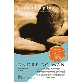 GỌI EM BẰNG TÊN ANH (Call Me By Your Name) - André Aciman - Nhật Khoa dịch - (bìa mềm)