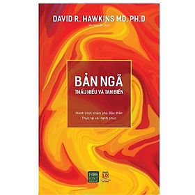 Bản Ngã - Thấu Hiểu Và Tan Biến - Hành Trình Khám Phá Bản Thân Thực Tại Và Hạnh Phúc 