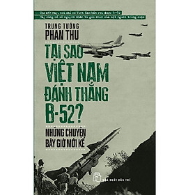 Tại Sao Việt Nam Đánh Thắng B52 – Những Chuyện Bây Giờ Mới Kể