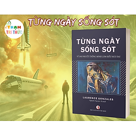 Từng ngày sống sót - Laurence Gonzales - Nhà Xuất Bản Tri Thức
