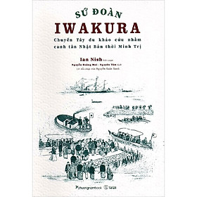 Sứ Đoàn Iwakura – Ian Nish – Nguyễn Hoàng Mai & Nguyên Tâm dịch – (bìa mềm)