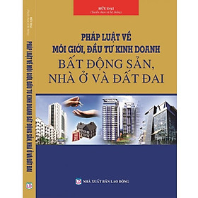 Pháp luật về môi giới, đầu tư kinh doanh bất động sản- nhà ở và đất đai