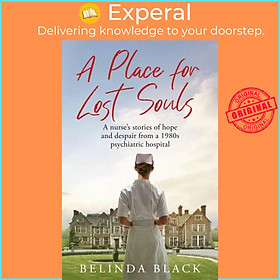Sách - A Place for Lost Souls - A nurse's stories of hope and despair from a 19 by Belinda Black (UK edition, hardcover)