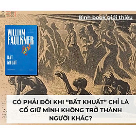 BẤT KHUẤT – William Faulkner – Phạm Văn dịch - Tao Đàn - NXB Hội Nhà văn