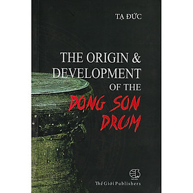 [Download Sách] Nguồn Gốc Và Sự Phát Triển Của Trống Đồng Đông Sơn (Tiếng Anh)