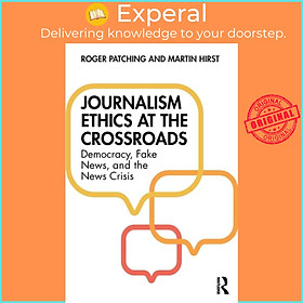 Sách - Journalism Ethics at the Crossroads - Democracy, Fake News, and the New by Roger Patching (UK edition, paperback)