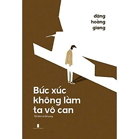 Bức Xúc Không Làm Ta Vô Can (Tái Bản 2024)