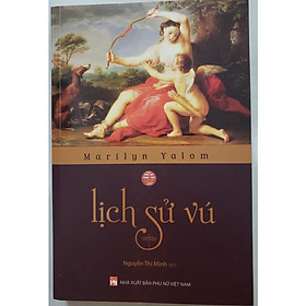 Sách - Lịch Sử Vú - Marilyn Yalom