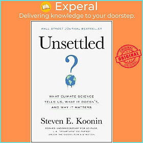 Sách - Unsettled : What Climate Science Tells Us, What It Doesn't, and Why I by Steven E. Koonin (US edition, hardcover)
