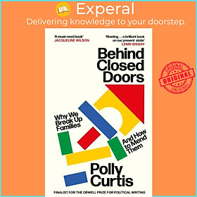 Sách - Behind Closed Doors: SHORTLISTED FOR THE ORWELL PRIZE FOR POLITICAL WRITI by Polly Curtis (UK edition, paperback)