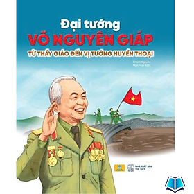 Sách - Đại Tướng Võ Nguyên Giáp - Từ Thầy Giáo Đến Vị Tướng Huyền Thoại