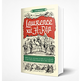 Hình ảnh Lawrence Xứ Ả-Rập:  Chiến Tranh, Thủ Đoạn, Sự Điên Rồ Của Đế Quốc Và Qúa Trình Hình Thành Trung Đông Hiện Đại