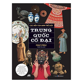 Sách – Các Nền Văn Minh Thế Giới – Trung Quốc Cổ Đại