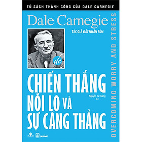 Chiến Thắng Nỗi Lo Và Sự Căng Thẳng (Tái bản năm 2019)