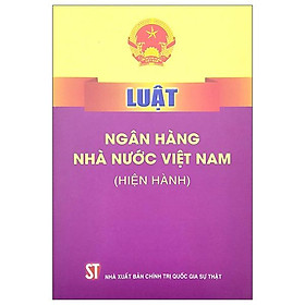 Luật Ngân Hàng Nhà Nước Việt Nam (Hiện Hành)