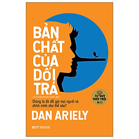 Cuốn Sách Bán Chạy Nhất Của Tác Giả  Dan Ariely: Bản Chất Của Dối Trá (Tái Bản); Tặng Kèm BookMark