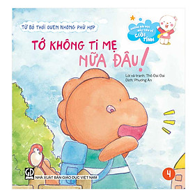 [Download Sách] Những bài học đầu tiên về giới tính - Từ bỏ thói quen không phù hợp - Tớ không ti mẹ nữa đâu