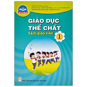 Giáo Dục Thể Chất 1 – Sách Giáo Viên (Bộ Sách Chân Trời Sáng Tạo)