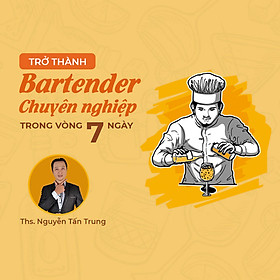 Trở thành bartender chuyên nghiệp trong vòng 7 ngày