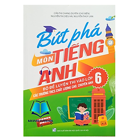 Sách - Bứt phá môn Tiếng Anh - Bộ đề luyện thi vào lớp 6 (Các trường THCS chất lượng cao, chuyên anh)
