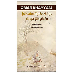 Đến Tựa Nước Chảy, Đi Tựa Gió Phiêu - Thơ Rubaiyat