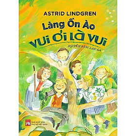 Sách - Làng Ồn Ào Vui Ơi Là Vui - Astrid Lindgren - NXB Phụ Nữ