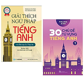 Combo 2 cuốn sách học Tiếng Anh hiệu quả: Giải Thích Ngữ Pháp Tiếng Anh + 30 Chủ Đề Từ Vựng Tiếng Anh (Tập 1)