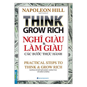Think And Grow Rich Nghĩ Giàu Và Làm Giàu Các Bước Thực Hành - Những Bí Mật Đã Được Khám Phá Và Kiểm Chứng