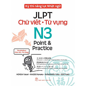 Sách Học Ngoại Ngữ- Từ Vựng Hay:  Kỳ Thi Năng Lực Nhật Ngữ JLPT N3 Point & Practice: Chữ Viết - Từ Vựng