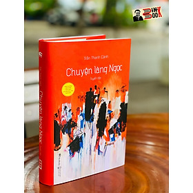 Hình ảnh sách CHUYỆN LÀNG NGỌC – ấn bản bìa cứng đặc biệt in 100 cuốn - Giải thưởng hạng mục Văn xuôi của Hội nhà văn 2015 – Trần Thanh Cảnh – BestBooks (không tồn tại hình thức bản phổ thông)