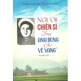 Người Chiến Sĩ "Sống Anh Dũng Chết Vẻ Vang" - Truyện Ký