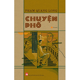 CHUYỆN PHỐ - Phạm Quang Long - NXB Phụ Nữ