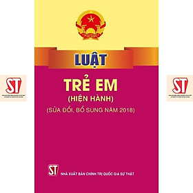 Luật Trẻ Em (Hiện Hành) (Sửa Đổi, Bổ Sung Năm 2018) - NXB Chính Trị Quốc Gia - 2018