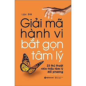 Hình ảnh sách Giải Mã Hành Vi – Bắt Gọn Tâm Lý (23 Thủ Thuật Nhìn Thấu Tâm Lý Đối Phương)