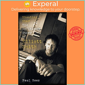 Sách - Shooting Star - The Definitive Story of Elliott Smith by Paul Rees (UK edition, hardcover)