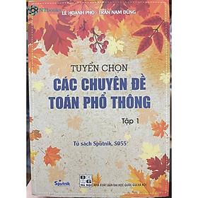 Sách Tuyển chọn các chuyên đề toán phổ thông Tập 1