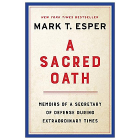 A Sacred Oath: Memoirs Of A Secretary Of Defense During Extraordinary Times - HarperCollins Publishers