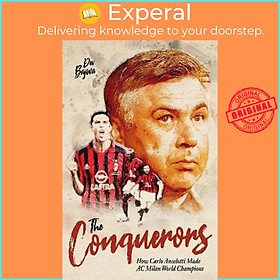 Sách - The Conquerors : How Carlo Ancelotti Made AC Milan World Champions by Dev Bajwa (UK edition, hardcover)