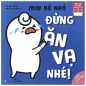 [Download Sách] Ehon Kĩ Năng Sống - Miu Bé Nhỏ - Đừng Ăn Vạ Nhé!