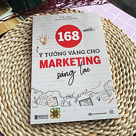 Sách 168 Ý Tưởng Vàng Cho Marketing Sáng Tạo - Nguyên Tắc Cơ Bản Của Quảng Cáo Marketing Sáng Tạo  - Bản Quyền