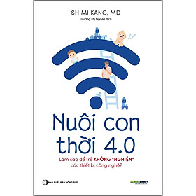 Hình ảnh sách Nuôi Con 4.0 - Làm Thế Nào Để Trẻ Không Bị Nghiện Thiết Bị Công Nghệ?