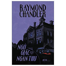 NGỦ GIẤC NGÀN THU - Raymond Chandler - Khánh Nguyên dịch - (bìa mềm)