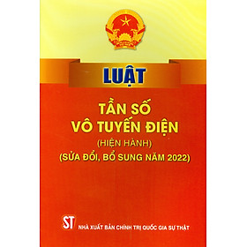 Luật Tần Số Vô Tuyến Điện (Hiện Hành) (Sửa Đổi, Bổ Sung Năm 2022)